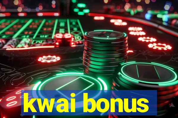 kwai bonus